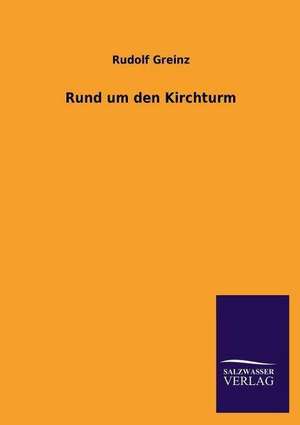 Rund Um Den Kirchturm: Die Bruder Vom Deutschen Hause / Marcus Konig de Rudolf Greinz