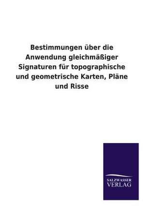 Bestimmungen Uber Die Anwendung Gleichmassiger Signaturen Fur Topographische Und Geometrische Karten, Plane Und Risse: Die Bruder Vom Deutschen Hause / Marcus Konig de ohne Autor