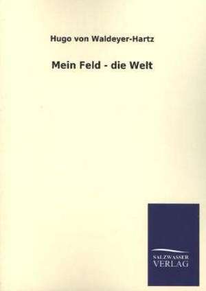 Mein Feld - Die Welt: Die Bruder Vom Deutschen Hause / Marcus Konig de Hugo von Waldeyer-Hartz