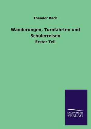 Wanderungen, Turnfahrten Und Schulerreisen: Magdeburg de Theodor Bach