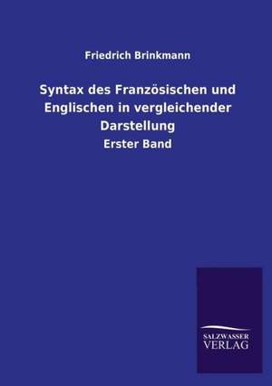 Syntax Des Franzosischen Und Englischen in Vergleichender Darstellung: Magdeburg de Friedrich Brinkmann