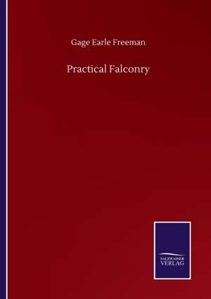 Practical Falconry de Gage Earle Freeman
