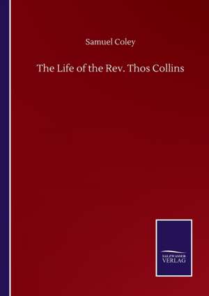 The Life of the Rev. Thos Collins de Samuel Coley