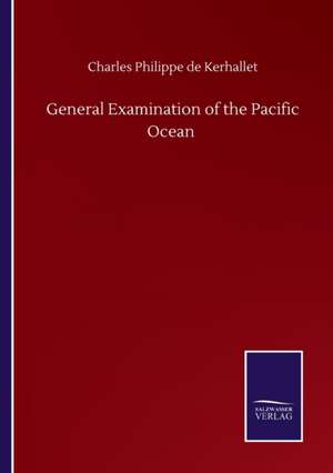 General Examination of the Pacific Ocean de Charles Philippe De Kerhallet