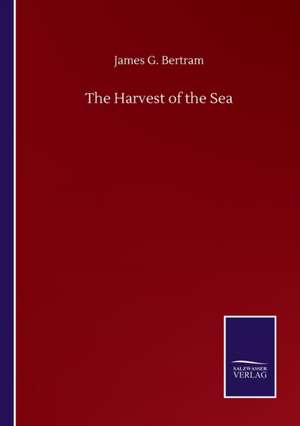 The Harvest of the Sea de James G. Bertram