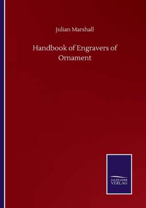 Handbook of Engravers of Ornament de Julian Marshall