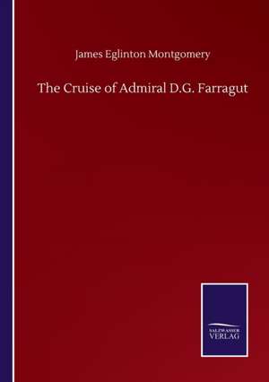 The Cruise of Admiral D.G. Farragut de James Eglinton Montgomery