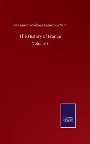 The History of France de M. Guizot de Witt Guizot