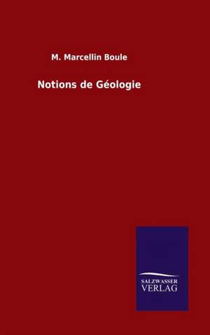 Notions de Geologie: Magdeburg de M. Marcellin Boule