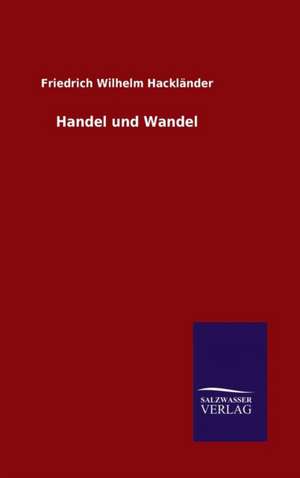 Handel Und Wandel: Magdeburg de Friedrich Wilhelm Hackländer