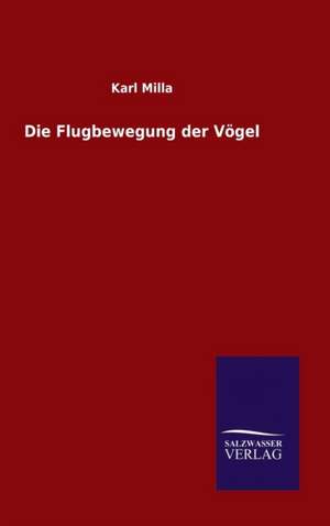 Die Flugbewegung Der Vogel: Magdeburg de Karl Milla