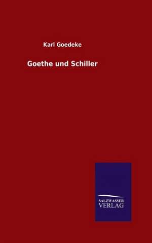 Goethe Und Schiller: Magdeburg de Karl Goedeke