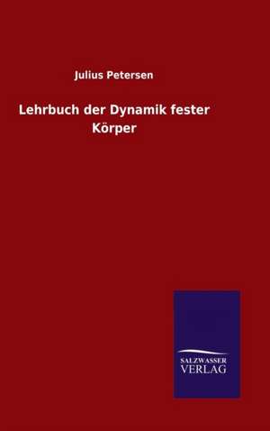 Lehrbuch Der Dynamik Fester Korper: Magdeburg de Julius Petersen