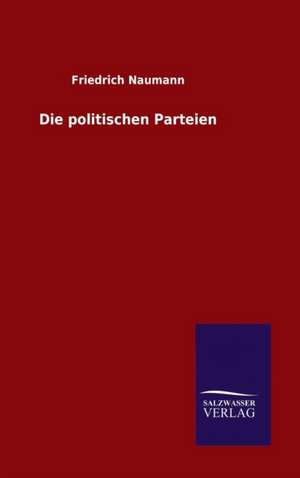 Die Politischen Parteien: Tiere Der Fremde de Friedrich Naumann