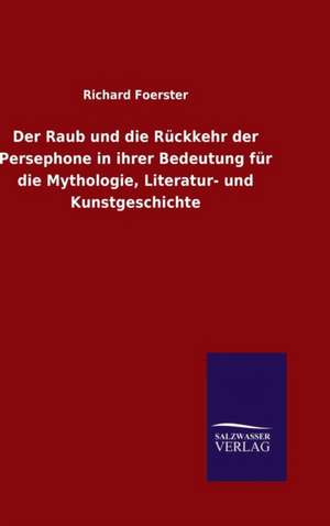 Der Raub Und Die Ruckkehr Der Persephone in Ihrer Bedeutung Fur Die Mythologie, Literatur- Und Kunstgeschichte: Tiere Der Fremde de Richard Foerster