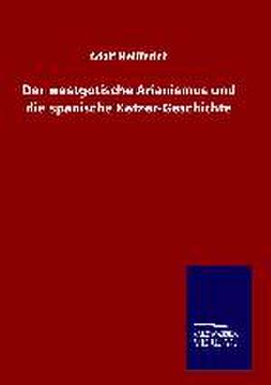 Der Westgotische Arianismus Und Die Spanische Ketzer-Geschichte: Tiere Der Fremde de Adolf Helfferich