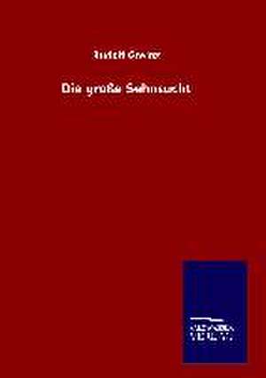 Die Grosse Sehnsucht: Tiere Der Fremde de Rudolf Greinz