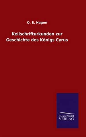 Keilschrifturkunden Zur Geschichte Des Konigs Cyrus: Die Bruder Vom Deutschen Hause / Marcus Konig de O. E. Hagen