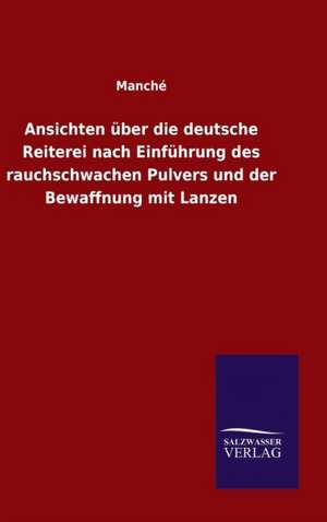 Ansichten Uber Die Deutsche Reiterei Nach Einfuhrung Des Rauchschwachen Pulvers Und Der Bewaffnung Mit Lanzen: Die Bruder Vom Deutschen Hause / Marcus Konig de Manché