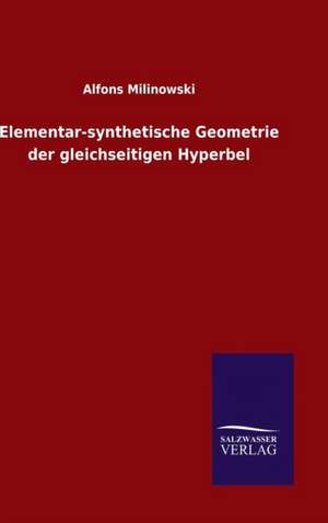 Elementar-Synthetische Geometrie Der Gleichseitigen Hyperbel: Die Bruder Vom Deutschen Hause / Marcus Konig de Alfons Milinowski