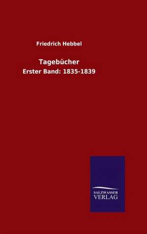 Tagebucher: Mit Ungedruckten Briefen, Gedichten Und Einer Autobiographie Geibels de Friedrich Hebbel