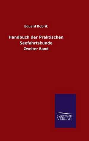 Handbuch Der Praktischen Seefahrtskunde: Mit Ungedruckten Briefen, Gedichten Und Einer Autobiographie Geibels de Eduard Bobrik