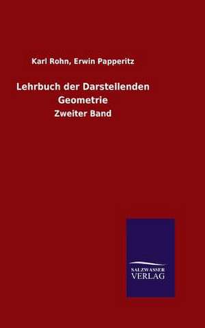 Lehrbuch Der Darstellenden Geometrie: Mit Ungedruckten Briefen, Gedichten Und Einer Autobiographie Geibels de Erwin Rohn, Karl Papperitz