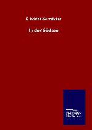 In Der Sudsee: Mit Ungedruckten Briefen, Gedichten Und Einer Autobiographie Geibels de Friedrich Gerstäcker