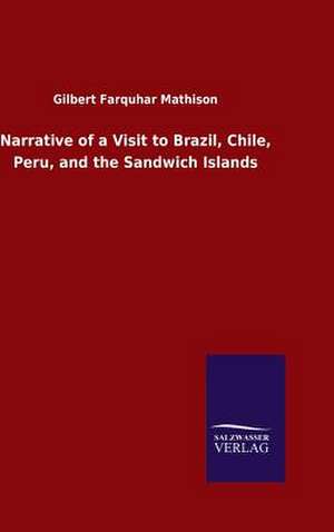 Narrative of a Visit to Brazil, Chile, Peru, and the Sandwich Islands de Gilbert Farquhar Mathison