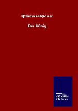 Der Konig: Mit Ungedruckten Briefen, Gedichten Und Einer Autobiographie Geibels de Björnstjerne Björnson