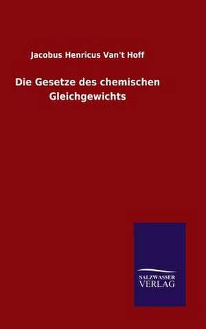 Die Gesetze Des Chemischen Gleichgewichts: Mit Ungedruckten Briefen, Gedichten Und Einer Autobiographie Geibels de Jacobus Henricus Van&apost Hoff