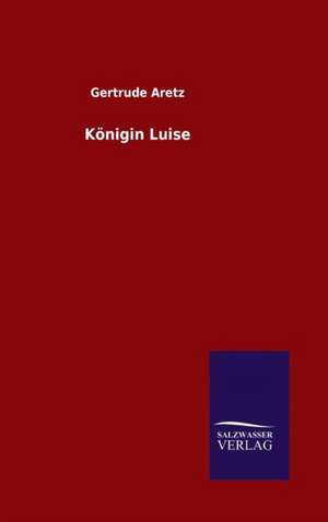 Königin Luise de Gertrude Aretz