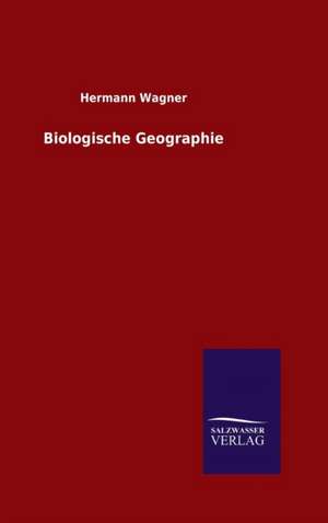 Biologische Geographie de Hermann Wagner