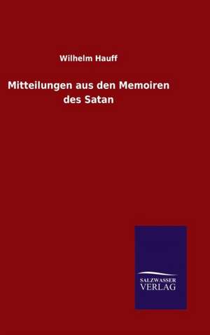 Mitteilungen Aus Den Memoiren Des Satan: Die Reichstagssession Von 1884/85 de Wilhelm Hauff