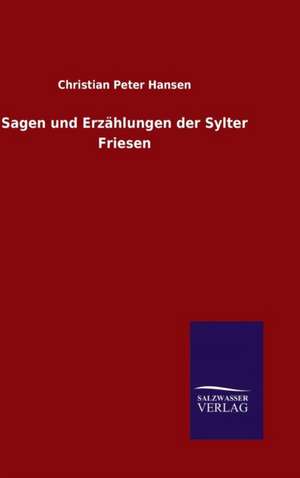 Sagen Und Erzahlungen Der Sylter Friesen: Die Reichstagssession Von 1884/85 de Christian Peter Hansen