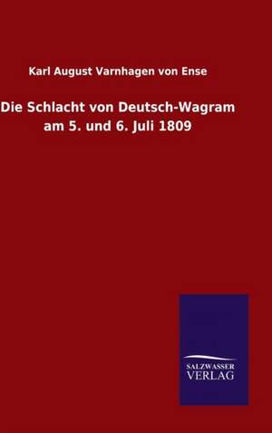 Die Schlacht Von Deutsch-Wagram Am 5. Und 6. Juli 1809