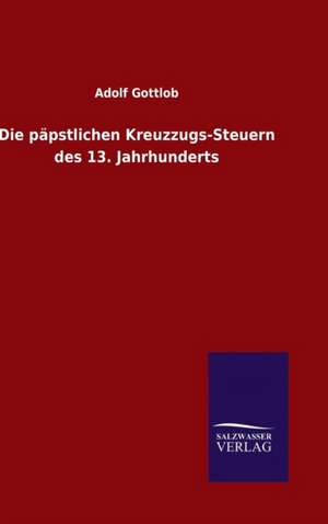 Die Papstlichen Kreuzzugs-Steuern Des 13. Jahrhunderts