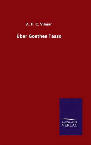 Uber Goethes Tasso: Drei Vortrage de A. F. C. Vilmar