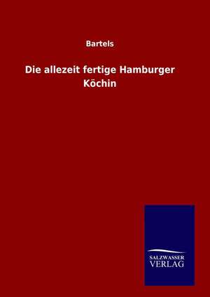 Die Allezeit Fertige Hamburger Kochin: Drei Vortrage de Bartels