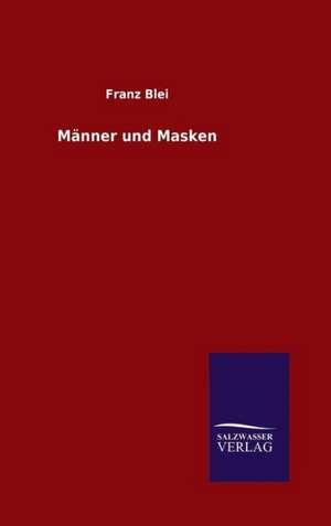 M Nner Und Masken: Drei Vortrage de Franz Blei