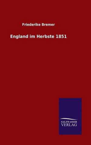 England Im Herbste 1851: Drei Vortrage de Friederike Bremer