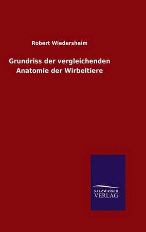 Grundriss Der Vergleichenden Anatomie Der Wirbeltiere: Drei Vortrage de Robert Wiedersheim