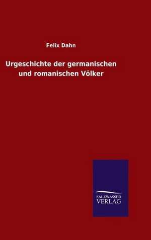 Urgeschichte Der Germanischen Und Romanischen Volker: Drei Vortrage de Felix Dahn