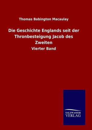 Die Geschichte Englands Seit Der Thronbesteigung Jacob Des Zweiten: Drei Vortrage de Thomas Babington Macaulay