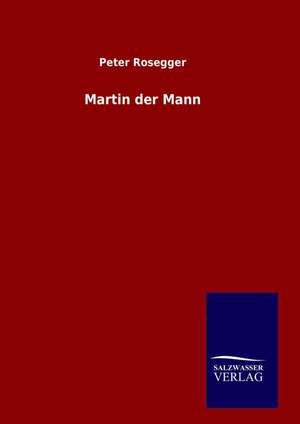 Martin Der Mann: Drei Vortrage de Peter Rosegger