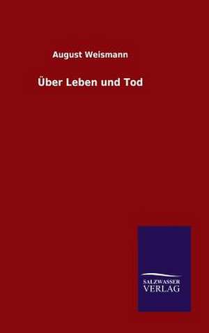 Ber Leben Und Tod: Drei Vortrage de August Weismann