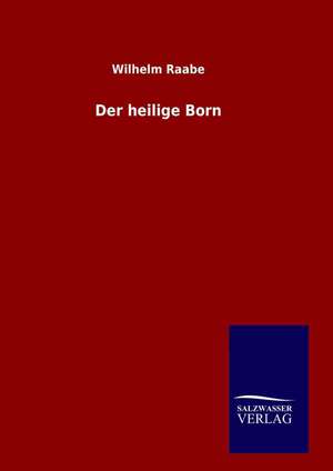 Der Heilige Born: Drei Vortrage de Wilhelm Raabe