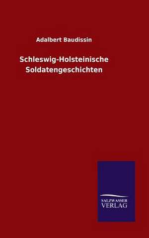 Schleswig-Holsteinische Soldatengeschich: Drei Vortrage de Adalbert Baudissin