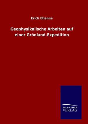 Geophysikalische Arbeiten Auf Einer Gr N: Drei Vortrage de Erich Etienne