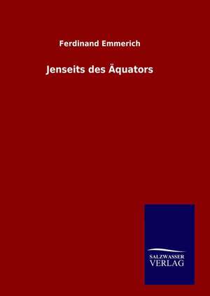 Jenseits Des Aquators: Drei Vortrage de Ferdinand Emmerich